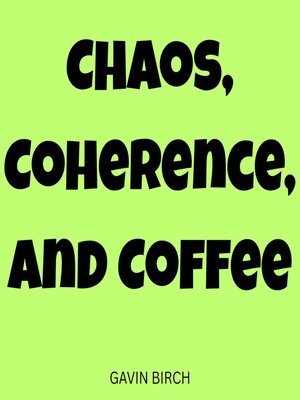 cover image of Chaos, Coherence, and Coffee